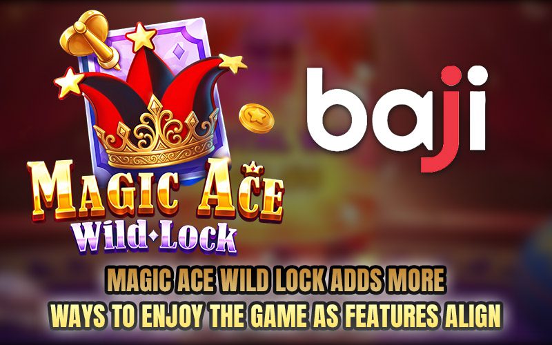 Magic Ace WILD LOCK Adds More Ways to Enjoy the Game as Features Align