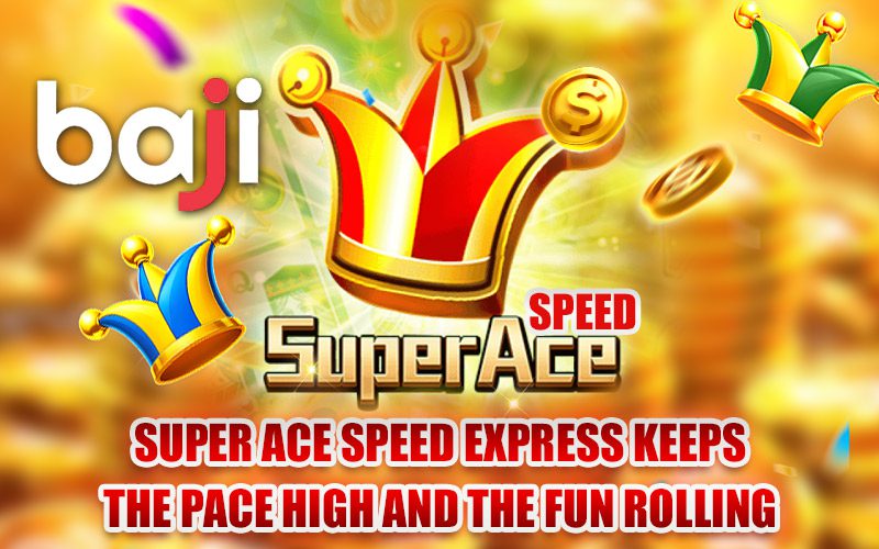 Super Ace Speed Express Keeps the Pace High and the Fun Rolling